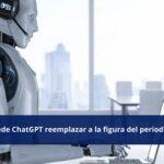¿Puede ChaGPT reemplazar al periodista?