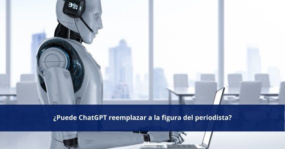 ¿Puede ChaGPT reemplazar al periodista?