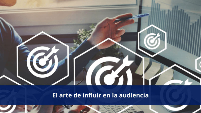 El arte de influir en la audiencia